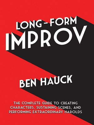 cover image of Long-Form Improv: the Complete Guide to Creating Characters, Sustaining Scenes, and Performing Extraordinary Harolds